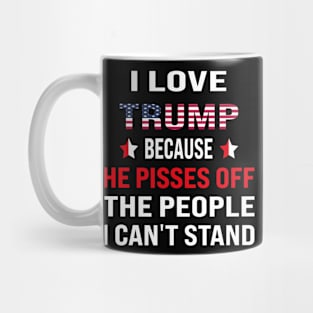 i love trump , because he pisses off the people i can't stand Mug